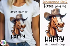 Horses Make Ne Happy Sublimation | Funny Cowboy Horse Print Product Image 1