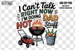 I Can't Talk Right Now I'm Doing Hot Dad Stuff PNG Father's 