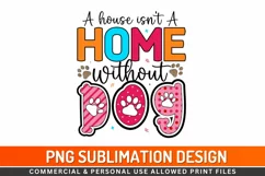 A house isn't a home without dog Sublimation PNG Product Image 1