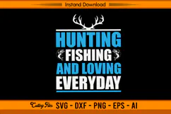 Hunting Fishing And Loving Everyday SVG Quote Design Product Image 1