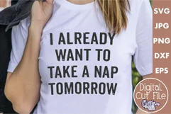 I Already Want To Take A Nap Tomorrow | Funny Svg Quote Product Image 1