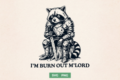 I’m Burn Out M’Lord SVG - Funny Raccoon Knight Sarcastic PNG Product Image 1