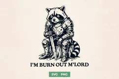 I’m Burn Out M’Lord SVG - Funny Raccoon Knight Sarcastic PNG Product Image 1