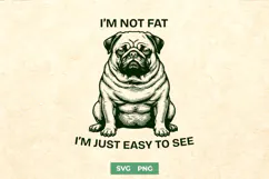 I’m Not Fat I’m Just Easy To See SVG - Funny Pug PNG Design Product Image 1
