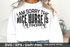 Nurse SVG Design - I Am Sorry the Nice Nurse is on Vacation Product Image 5