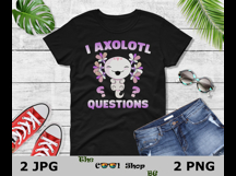 I Axolotl Questions Png, Axolotl Png, Axolotl Cricut Product Image 2