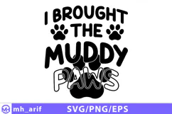 I Brought The Muddy Paws SVG Funny Dog Lover Quote SVG Cut Product Image 1