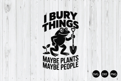I Bury Things Maybe Plants Maybe People SVG Product Image 1
