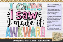 I came I saw I made it awkward is a professional design that is available at 300dpi PNG to use for Sublimation, iron-on transfer, DTG Printing and normal printing.
