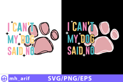 I Can't My Dog Said No SVG PNG T-shirt Design Product Image 1