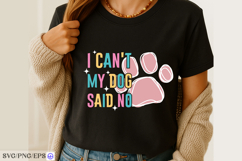 I Can't My Dog Said No SVG PNG T-shirt Design Product Image 3