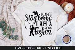 i can&#039;t stay home i am a fisher SVG - Fishing Design Product Image 1