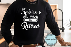 I Can Wine All I Want I'm Retired SVG and Sublimation design Product Image 1