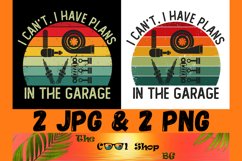 I Can't I Have Plans In The Garage Png, Funny Mens Engineer Product Image 1