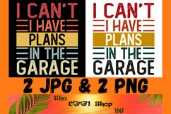 I Can&#039;t I Have Plans In The Garage Png, Funny Mens Engineer Product Image 1