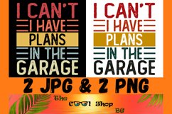 I Can't I Have Plans In The Garage Png, Funny Mens Engineer Product Image 1