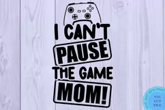 I can't Pause The Game Mom Svg Gamer Svg Video Gaming Svg Product Image 2