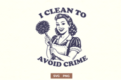 I Clean To Avoid Crime Retro SVG PNG | Funny Cleaning Quote Product Image 1