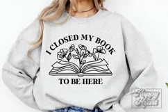 I Closed My Book To Be Here - Floral Book - Book Humor PNG Product Image 2