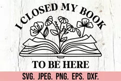 I Closed My Book To Be Here - Floral Book - Book Humor PNG Product Image 5