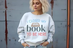 I Closed My Book To Be Here SVG, Book Lover SVG Design Product Image 3