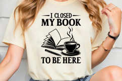 I Closed My Book to Be Here SVG, Book Lover SVG, Reading SVG Product Image 2
