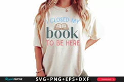 I Closed My Book To Be Here SVG, Book Lover SVG Design Product Image 1