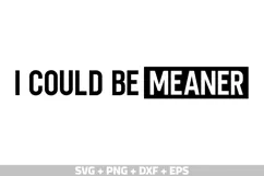 I Could Be Meaner SVG, Funny Shirt SVG Mom's Day SVG, PNG Product Image 2