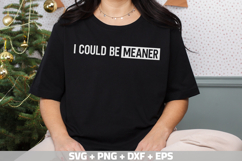 I Could Be Meaner SVG, Funny Shirt SVG Mom&#039;s Day SVG, PNG Product Image 3