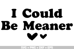 I Could Be Meaner SVG, Funny Shirt SVG Mom&#039;s Day SVG, PNG Product Image 1