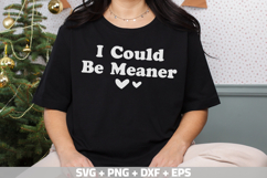 I Could Be Meaner SVG, Funny Shirt SVG Mom&#039;s Day SVG, PNG Product Image 3