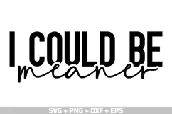 I Could Be Meaner SVG, Funny Shirt SVG Mom's Day SVG, PNG Product Image 1