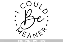 I Could Be Meaner SVG, Funny Shirt SVG Mom's Day SVG, PNG Product Image 2