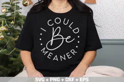 I Could Be Meaner SVG, Funny Shirt SVG Mom's Day SVG, PNG Product Image 3