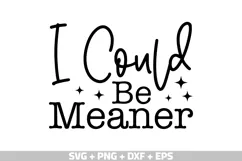 I Could Be Meaner SVG, Funny Shirt SVG Mom's Day SVG, PNG Product Image 1