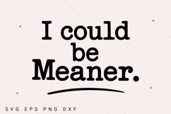 I Could Be Meaner SVG, Sarcasm SVG, Sarcastic SVG, Funny Product Image 1