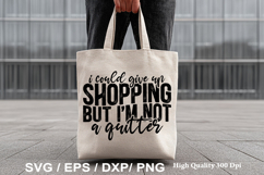Tote Bag SVG Design - I Could Give Up Shopping but I'm Not a Product Image 2