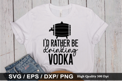 I d rather be drinking vodka - Alcohol SVG Design Product Image 1