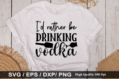 I d rather be drinking vodka - Alcohol SVG Design Product Image 1