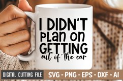 I Didn&#039;t Plan On Getting Out Of The Car SVG | Sarcastic SVG Product Image 1