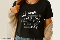 I Don't Get Enough Credit For The Things I Mange Not Say SVG Product Image 2