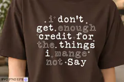 I Don't Get Enough Credit For The Things I Mange Not Say SVG Product Image 4