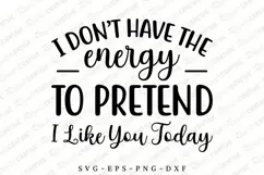 I Don’t Have The Energy To Pretend SVG Design Product Image 1