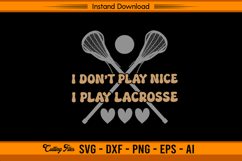 I Don’t Play Nice I Play Lacrosse SVG Cutting File Product Image 1