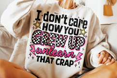 I Don't Care How You Grew Up PNG, Funny Sarcastic Quote PNG Product Image 3
