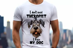 Funny Dog Sublimation | I Don't Need Therapist I Have My Dog Product Image 3