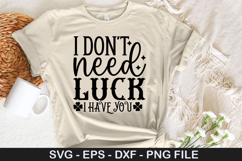 St. Patrick's Day SVG Design - i dont need luck i have you Product Image 4