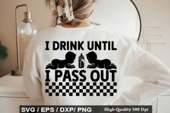 I Drink Until I Pass Out SVG - Baby Quotes Design Product Image 1