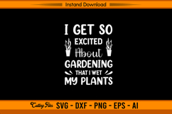 I Get So Excited About Gardening Funny Plant SVG File Product Image 1