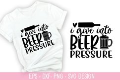 I give into beer pressure SVG - Wine Quotes Design Product Image 1
